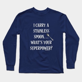 I Carry a Stainless Spoon... What's Your Superpower Long Sleeve T-Shirt